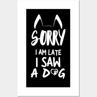 Sorry I am late i saw a dog. Posters and Art